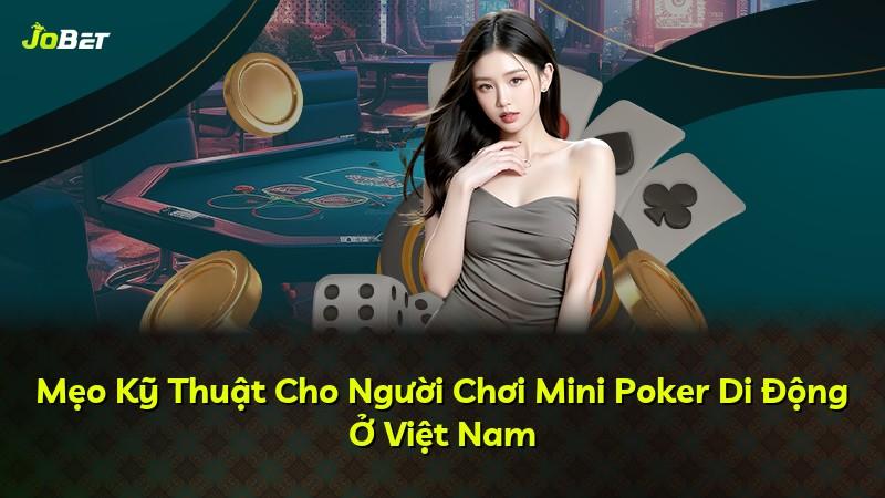 Mẹo Kỹ Thuật Cho Người Chơi Mini Poker Di Động Ở Việt Nam