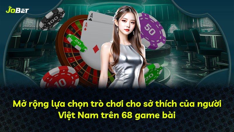 Mở rộng lựa chọn trò chơi cho sở thích của người Việt Nam trên 68 game bài