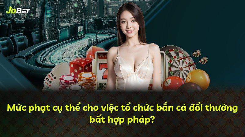 Mức phạt cụ thể cho việc tổ chức bắn cá đổi thưởng bất hợp pháp?