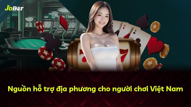 Nguồn hỗ trợ địa phương cho người chơi Việt Nam