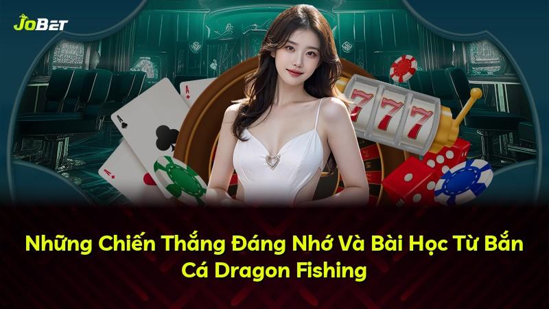 Những Chiến Thắng Đáng Nhớ Và Bài Học Từ Bắn Cá Dragon Fishing