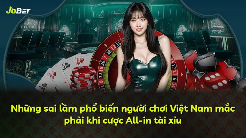 Những sai lầm phổ biến người chơi Việt Nam mắc phải khi cược All-in tài xỉu