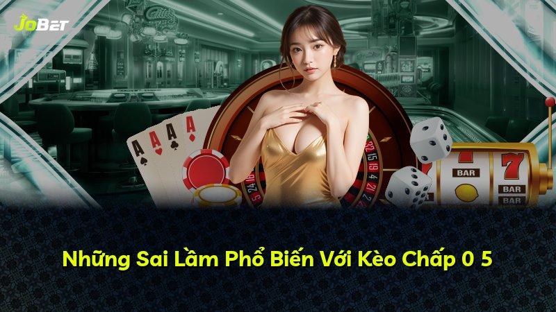 Những Sai Lầm Phổ Biến Với Kèo Chấp 0 5