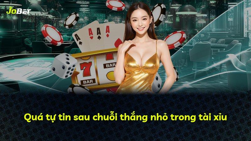 Quá tự tin sau chuỗi thắng nhỏ trong tài xỉu