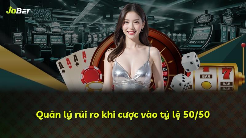 Quản lý rủi ro khi cược vào tỷ lệ 50/50