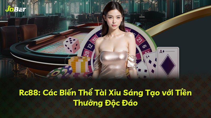Rc88: Các Biến Thể Tài Xỉu Sáng Tạo với Tiền Thưởng Độc Đáo