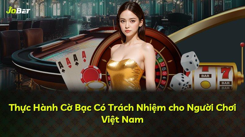 Thực Hành Cờ Bạc Có Trách Nhiệm cho Người Chơi Việt Nam