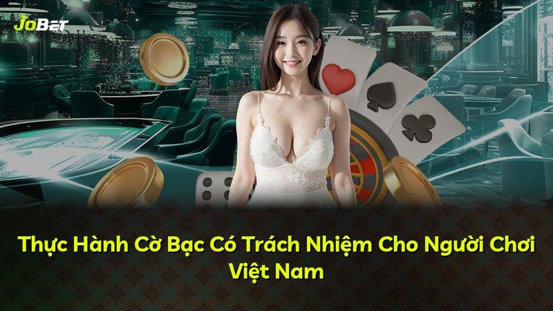 Thực Hành Cờ Bạc Có Trách Nhiệm Cho Người Chơi Việt Nam