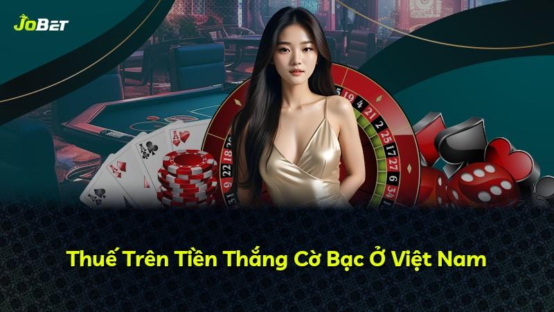 Thuế Trên Tiền Thắng Cờ Bạc Ở Việt Nam