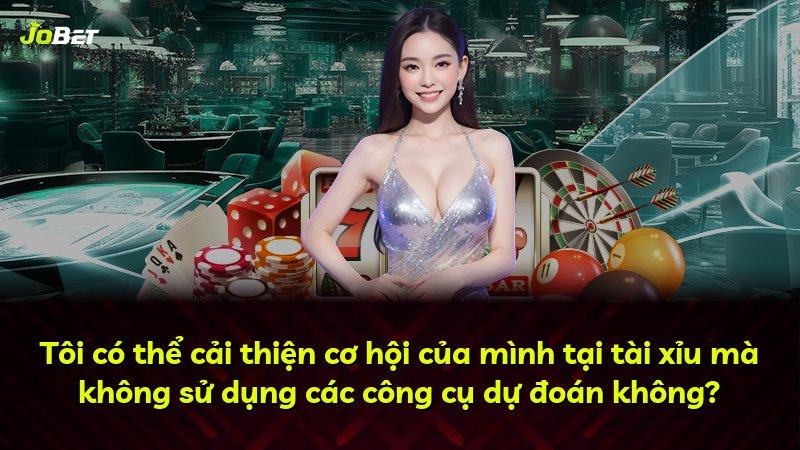 Tôi có thể cải thiện cơ hội của mình tại tài xỉu mà không sử dụng các công cụ dự đoán không?