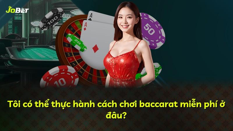 Tôi có thể thực hành cách chơi baccarat miễn phí ở đâu?