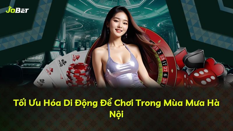 Tối Ưu Hóa Di Động Để Chơi Trong Mùa Mưa Hà Nội