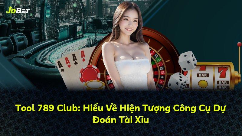 Tool 789 Club: Hiểu Về Hiện Tượng Công Cụ Dự Đoán Tài Xỉu