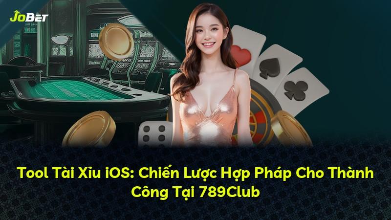 Tool Tài Xỉu iOS: Chiến Lược Hợp Pháp Cho Thành Công Tại 789Club