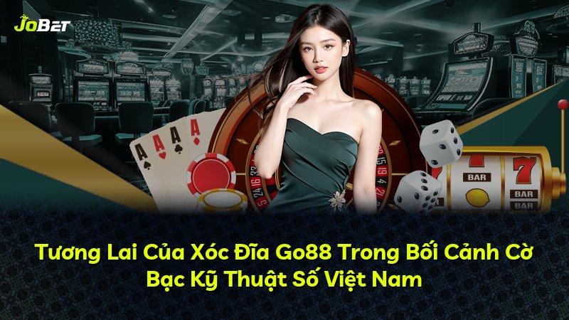 Tương Lai Của Xóc Đĩa Go88 Trong Bối Cảnh Cờ Bạc Kỹ Thuật Số Việt Nam