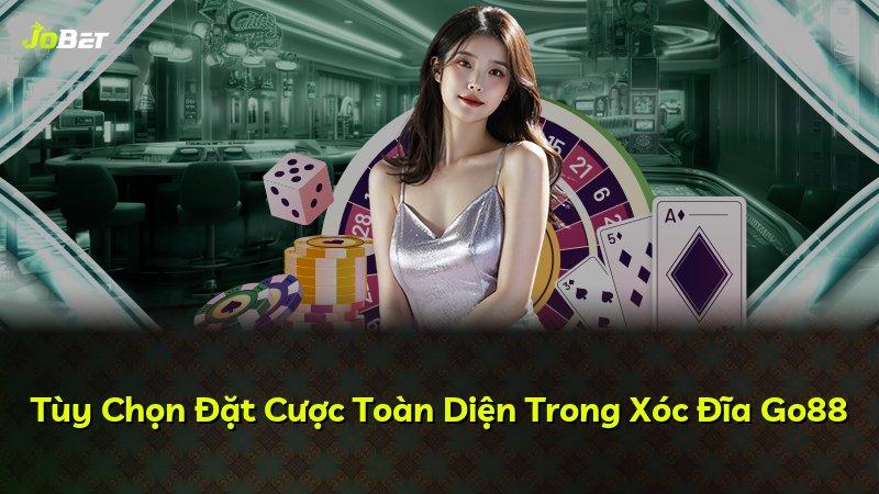Tùy Chọn Đặt Cược Toàn Diện Trong Xóc Đĩa Go88