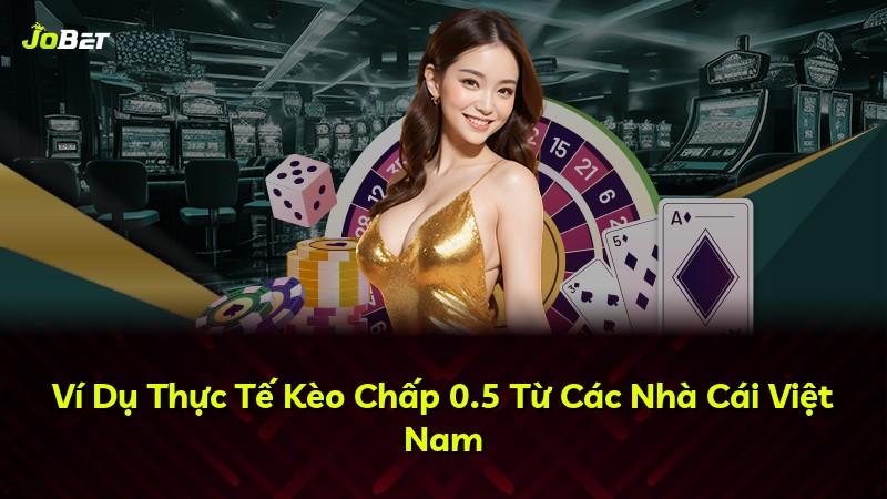 Ví Dụ Thực Tế Kèo Chấp 0.5 Từ Các Nhà Cái Việt Nam