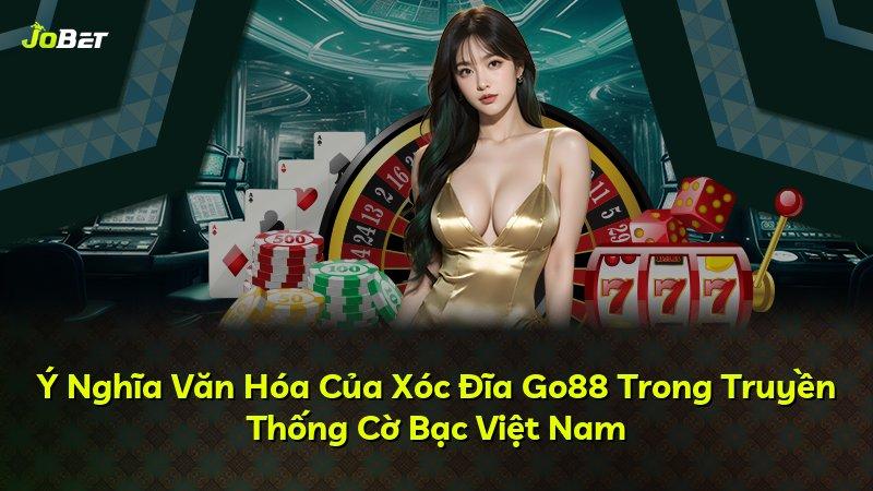 Ý Nghĩa Văn Hóa Của Xóc Đĩa Go88 Trong Truyền Thống Cờ Bạc Việt Nam